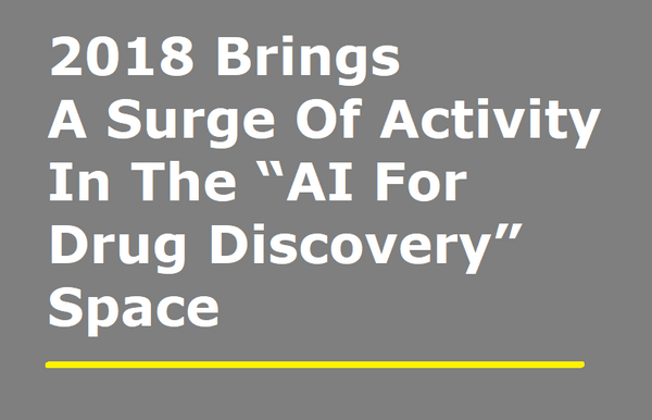 2018 Brings A Surge Of Activity In The “AI For Drug Discovery” Space