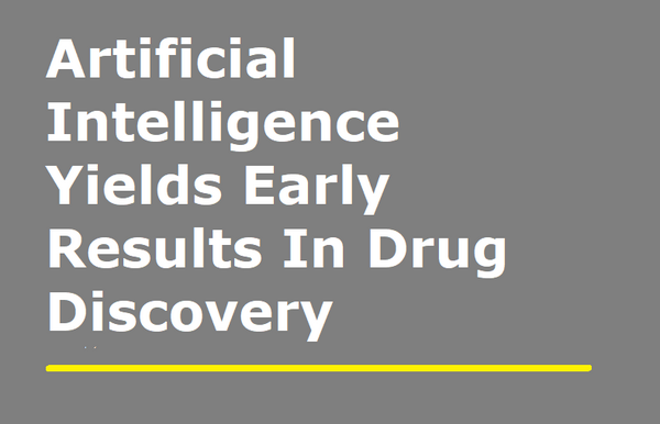 Artificial Intelligence Yields Early Results in Drug Discovery