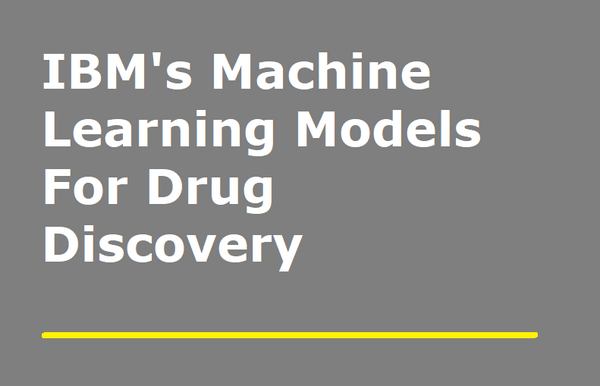 IBM's Machine Learning Models For Drug …