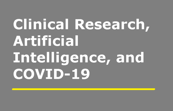 Clinical Research, Artificial Intelligence, and COVID-19