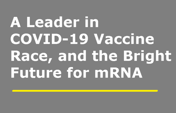 A Leader in COVID-19 Vaccine Race, and the Bright Future for mRNA