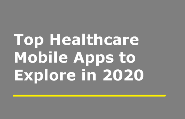 Top Healthcare Mobile Apps to Explore in 2020