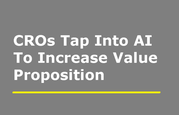 CROs Tap Into AI To Increase Value Proposition